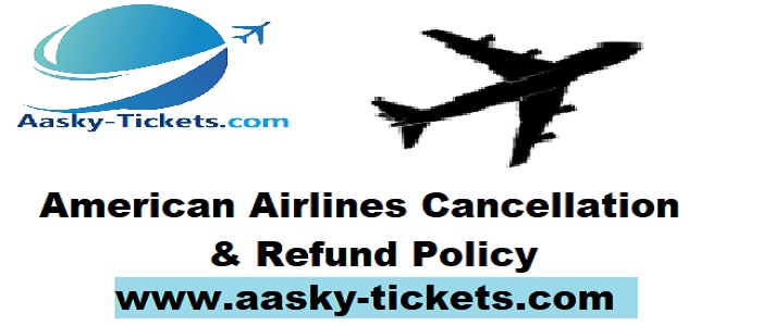 American Airlines Cancellation & Refund Policy